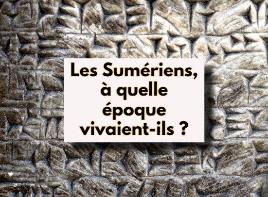 Les Sumériens, à quelle époque vivaient-ils, de quand à quand à duré la période sumérienne ?